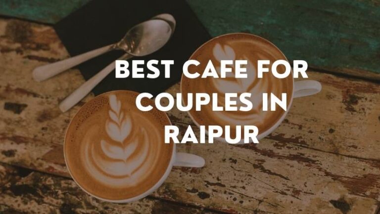 Best Cafes in Raipur for Couples